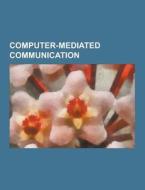Computer-mediated communication di Books Llc edito da Books LLC, Reference Series