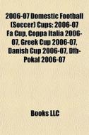 2006-07 Domestic Football Soccer Cups: di Books Llc edito da Books LLC