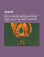 Assam: District de L'Assam, Environnement En Assam, Ville de L'Assam, Parc National de Kaziranga, Parc National de Manas, Dis di Source Wikipedia edito da Books LLC, Wiki Series