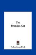 The Brazilian Cat di Arthur Conan Doyle edito da Kessinger Publishing