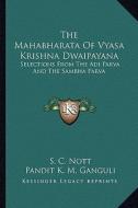 The Mahabharata of Vyasa Krishna Dwaipayana: Selections from the Adi Parva and the Sambha Parva edito da Kessinger Publishing