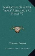 Narrative of a Five Years' Residence at Nepal V2 di Thomas Smith edito da Kessinger Publishing