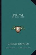 Eustace: An Elegy (1851) di Charles Tennyson edito da Kessinger Publishing