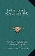 La Passione in Canavese (1895) di Costantino Nigra, Delfino Orsi edito da Kessinger Publishing