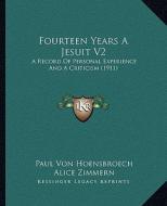 Fourteen Years a Jesuit V2: A Record of Personal Experience and a Criticism (1911) di Paul Von Hoensbroech edito da Kessinger Publishing