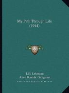 My Path Through Life (1914) di Lilli Lehmann edito da Kessinger Publishing