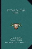 At the Pastors (1885) di C. E. Bowen, Sarah Baker edito da Kessinger Publishing