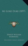 My Lord Duke (1897) di E. W. Hornung edito da Kessinger Publishing