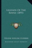 Legends of the Rhine (1895) di Helene Adeline Guerber edito da Kessinger Publishing