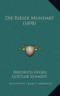 Die Rieser Mundart (1898) di Friedrich Georg Gottlob Schmidt edito da Kessinger Publishing