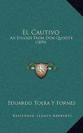 El Cautivo: An Episode from Don Quixote (1899) edito da Kessinger Publishing