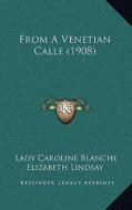 From a Venetian Calle (1908) di Lady Caroline Blanche Elizabeth Lindsay edito da Kessinger Publishing