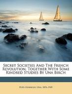 Secret Societies And The French Revolution, Together With Some Kindred Studies By Una Birch di Una Pope-Hennessy edito da Nabu Press