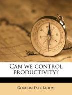 Can We Control Productivity? di Gordon Falk Bloom edito da Nabu Press