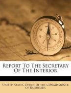 Report To The Secretary Of The Interior edito da Nabu Press
