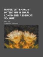 Rotuli Litterarum Patentium in Turri Londinensi Asservati; 1201 - 1216 Volume 1 di Thomas Duffus Hardy edito da Rarebooksclub.com