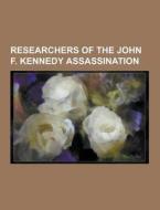 Researchers Of The John F. Kennedy Assassination di Source Wikipedia edito da University-press.org