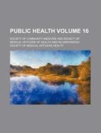 Public Health Volume 16 di Society Of Community Medicine edito da Rarebooksclub.com