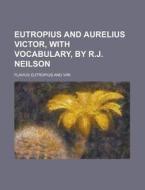 Eutropius And Aurelius Victor, With Vocabulary, By R.j. Neilson di United States General Accounting Office, Flavius Eutropius edito da Rarebooksclub.com