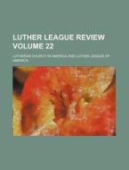Luther League Review Volume 22 di Lutheran Church in America edito da Rarebooksclub.com
