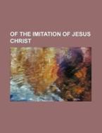 Of the Imitation of Jesus Christ di Books Group edito da Rarebooksclub.com