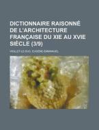 Dictionnaire Raisonne de L'Architecture Francaise Du XIE Au Xvie Siecle (39) di Eugene Emmanuel Viollet-Le-Duc edito da Rarebooksclub.com