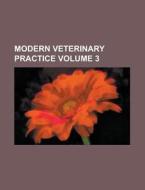 Modern Veterinary Practice Volume 3 di Anonymous edito da Rarebooksclub.com