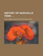 History of Nashville, Tenn. di Elijah Embree Hoss edito da Rarebooksclub.com