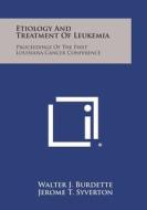 Etiology and Treatment of Leukemia: Proceedings of the First Louisiana Cancer Conference edito da Literary Licensing, LLC