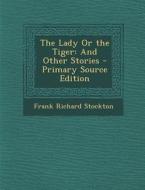 Lady or the Tiger: And Other Stories di Frank Richard Stockton edito da Nabu Press