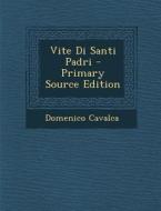 Vite Di Santi Padri di Domenico Cavalca edito da Nabu Press