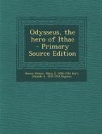 Odysseus, the Hero of Ithac - Primary Source Edition di Homer, Mary E. 1850-1918 Burt, Zenaide a. 1835-1924 Ragozin edito da Nabu Press