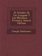 El Estudio de Las Lenguas y Las Misiones... - Primary Source Edition di Joseph Dahlmann edito da Nabu Press