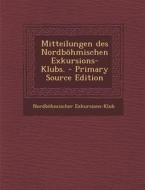 Mitteilungen Des Nordbohmischen Exkursions-Klubs. - Primary Source Edition di Nordbohmischer Exkursions-Klub edito da Nabu Press