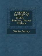 A General History of Music - Primary Source Edition di Charles Burney edito da Nabu Press