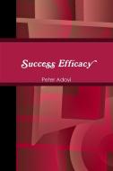 Success Efficacy di Peter Adoyi edito da Lulu.com