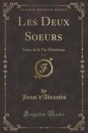 Les Deux Soeurs, Vol. 1: SCèNe de la Vie D'Intérieur (Classic Reprint) di Junot D'Abrantes edito da Forgotten Books