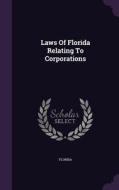 Laws Of Florida Relating To Corporations edito da Palala Press