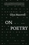 On Poetry di Glyn Maxwell edito da BLOOMSBURY ACADEMIC