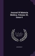 Journal Of Materia Medica, Volume 25, Issue 4 di Anonymous edito da Palala Press