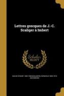 FRE-LETTRES GRECQUES DE J-C SC di Giulio Cesare 1484-1558 Scaligero, Reinhold 1835-1913 Dezeimeris edito da WENTWORTH PR