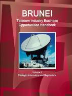 Brunei Telecom Industry Business Opportunities Handbook Volume 1 Strategic Information and Regulations di Inc Ibp edito da LULU PR