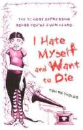 I Hate Myself and Want to Die: The 52 Most Depressing Songs You've Ever Heard di Tom Reynolds edito da Hyperion Books