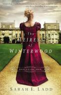 The Heiress of Winterwood di Sarah E. Ladd edito da THOMAS NELSON PUB