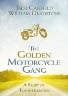 The Golden Motorcycle Gang: A Story of Transformation di Jack Canfield, William Gladstone edito da HAY HOUSE