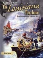 The Louisiana Purchase: From Independence to Lewis and Clark di Michael Burgan edito da Heinemann Educational Books