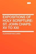 Expositions of Holy Scripture di Alexander Maclaren edito da HardPress Publishing