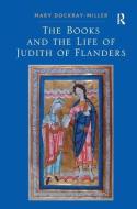 The Books and the Life of Judith of Flanders di Mary Dockray-Miller edito da Taylor & Francis Ltd