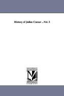 History of Julius Caesar ...Vol. 2 di Emperor Of The French Napoleon Iii edito da UNIV OF MICHIGAN PR