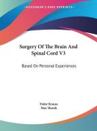 Surgery Of The Brain And Spinal Cord V3 di Fedor Krause edito da Kessinger Publishing Co